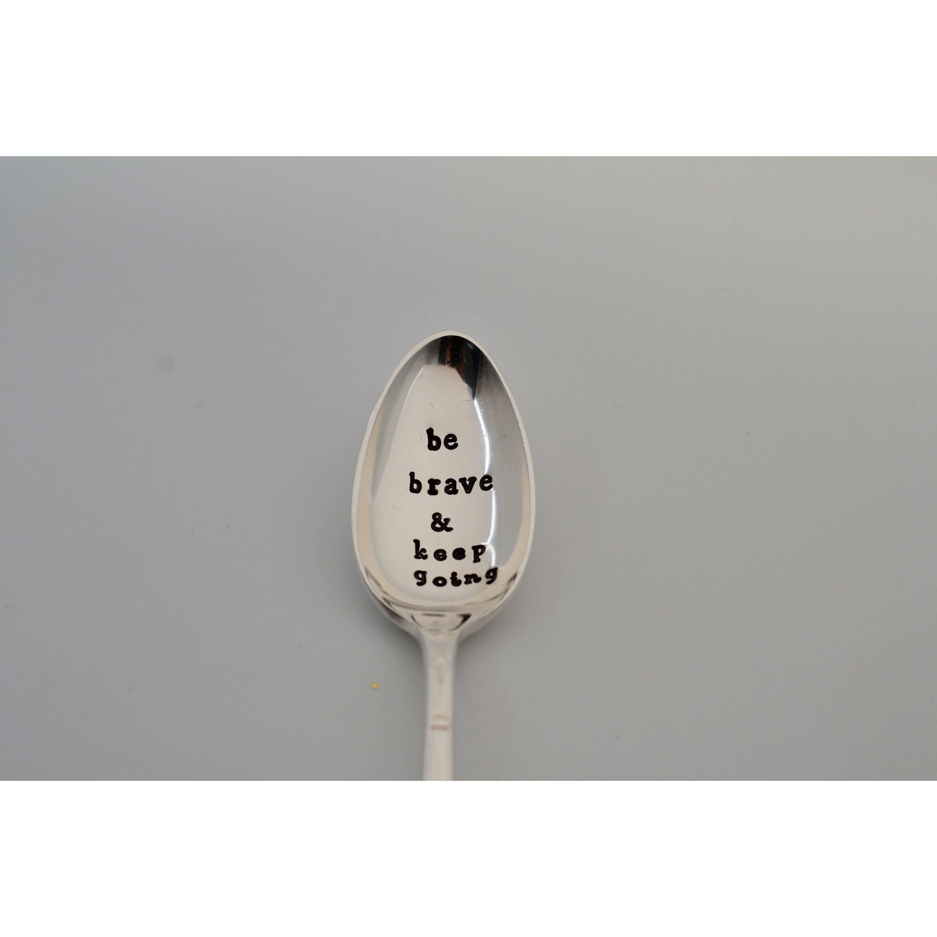 be brave and keep going spoon. - samirahcollections